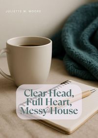 Produktbild: Clear Head, Full Heart, Messy House