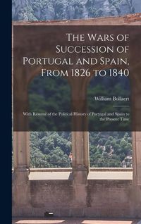 Produktbild: The Wars of Succession of Portugal and Spain, From 1826 to 1840
