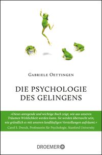 Bild vom Artikel Die Psychologie des Gelingens vom Autor Gabriele Oettingen