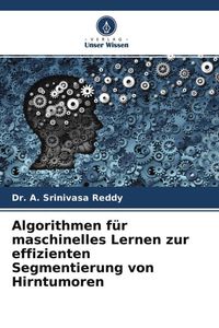 Produktbild: Algorithmen f&uuml;r maschinelles Lernen zur effizienten Segmentierung von Hirntumoren