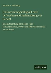 Produktbild: Die Zurechnungsf&auml;higkeit oder Verbrechen und Seelenst&ouml;rung vor Gericht