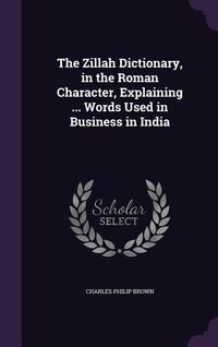 Produktbild: The Zillah Dictionary, in the Roman Character, Explaining ... Words Used in Business in India