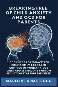 Produktbild: Breaking Free Of Child Anxiety And OCD For Parents