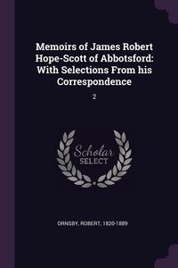 Produktbild: Memoirs of James Robert Hope-Scott of Abbotsford