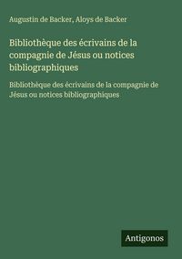 Produktbild: Biblioth&egrave;que des &eacute;crivains de la compagnie de J&eacute;sus ou notices bibliographiques