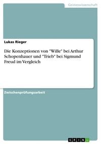Produktbild: Die Konzeptionen von "Wille" bei Arthur Schopenhauer und "Trieb" bei Sigmund Freud im Vergleich