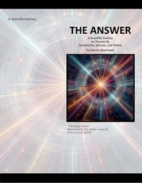 Produktbild: The Answer: A Scientific Fantasy on Themes by Zarathustra, Spinoza, and Planck (Metaphysics Short Stories, #1)