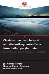 Produktbild: Cicatrisation des plaies et activit&eacute; antioxydante d'une formulation polyherbale