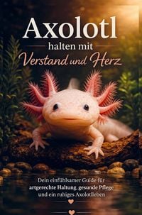 Produktbild: Axolotl halten mit Verstand und Herz
