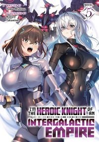 Produktbild: I'm the Heroic Knight of an Intergalactic Empire! (Light Novel) Vol. 5