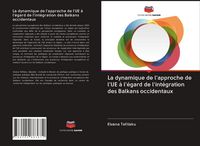 Produktbild: La dynamique de l'approche de l'UE &agrave; l'&eacute;gard de l'int&eacute;gration des Balkans occidentaux