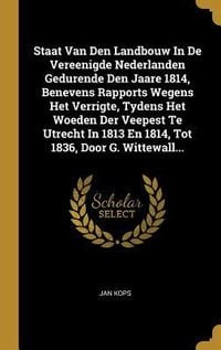 Produktbild: Staat Van Den Landbouw In De Vereenigde Nederlanden Gedurende Den Jaare 1814, Benevens Rapports Wegens Het Verrigte, Tydens Het Woeden Der Veepest Te