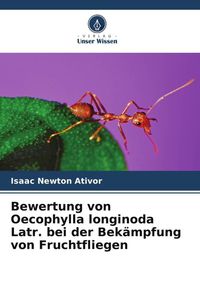 Produktbild: Bewertung von Oecophylla longinoda Latr. bei der Bek&auml;mpfung von Fruchtfliegen