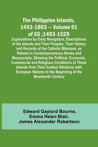 Produktbild: The Philippine Islands, 1493-1803 - Volume 01 of 55; 1493-1529 ; Explorations by Early Navigators, Descriptions of the Islands and Their Peoples, Thei