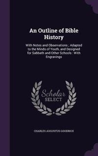 Produktbild: An Outline of Bible History: With Notes and Observations; Adapted to the Minds of Youth, and Designed for Sabbath and Other Schools: With Engraving