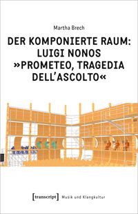 Produktbild: Der komponierte Raum: Luigi Nonos &raquo;Prometeo, tragedia dell'ascolto&laquo;
