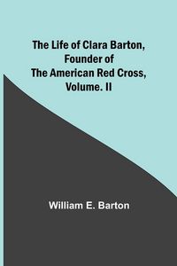 Produktbild: The Life of Clara Barton, Founder of the American Red Cross Volume. II