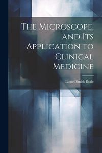 Produktbild: The Microscope, and Its Application to Clinical Medicine