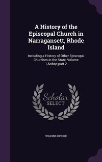 Produktbild: A History of the Episcopal Church in Narragansett, Rhode Island: Including a History of Other Episcopal Churches in the State, Volume 1, part 2