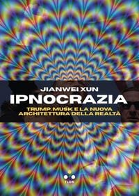 Produktbild: Ipnocrazia. Trump, Musk e la nuova architettura della realt&agrave;