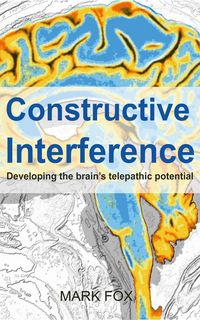 Produktbild: Constructive Interference: Developing the brain's telepathic potential