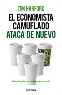 Produktbild: El economista camuflado ataca de nuevo : c&oacute;mo levantar (o hundir) una econom&iacute;a