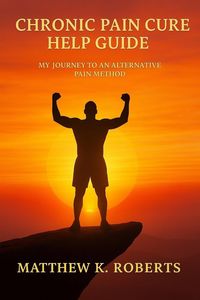 Produktbild: Chronic Pain Cure: My Journey to an Alternative Pain Method.