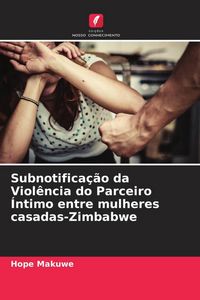 Produktbild: Subnotifica&ccedil;&atilde;o da Viol&ecirc;ncia do Parceiro &Iacute;ntimo entre mulheres casadas-Zimbabwe