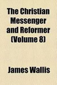 Produktbild: The Christian Messenger and Reformer (Volume 8)