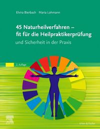 Produktbild: 45 Naturheilverfahren &ndash; fit f&uuml;r die Heilpraktikerpr&uuml;fung und Sicherheit in der Praxis