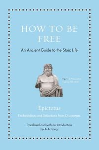 Produktbild: How to Be Free - An Ancient Guide to the Stoic Life