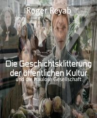 Produktbild: Die Geschichtsklitterung der &ouml;ffentlichen Kultur