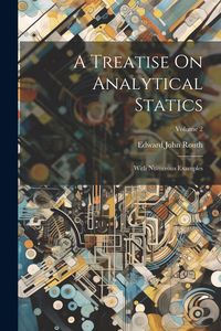 Produktbild: A Treatise On Analytical Statics: With Numerous Examples; Volume 2