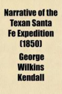 Produktbild: Narrative of the Texan Santa Fe Expedition; Comprising a Description of a Tour Through Texas and Final Capture of the Texans, and Their March,