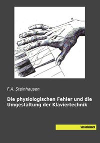 Produktbild: Die physiologischen Fehler und die Umgestaltung der Klaviertechnik
