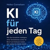 Produktbild: KI f&uuml;r jeden Tag: Wie Sie k&uuml;nstliche Intelligenz ohne Technikstress sicher f&uuml;r Beruf und Zuhause nutzen, Zeit sparen & smarter planen - inkl. Prompts, Checklisten, Tooltipps, 14-Tage-Plan uvm.
