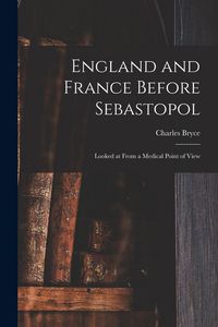 Produktbild: England and France Before Sebastopol: Looked at From a Medical Point of View