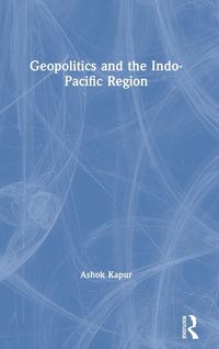 Produktbild: Kapur, A: Geopolitics and the Indo-Pacific Region