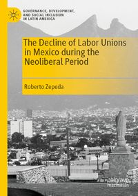 Produktbild: The Decline of Labor Unions in Mexico during the Neoliberal Period
