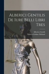 Produktbild: Alberici Gentilis De Iure Belli Libri Tres