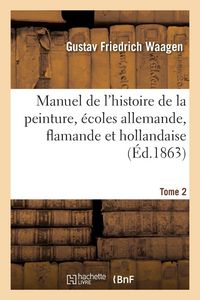 Produktbild: Manuel de l'histoire de la peinture, &eacute;coles allemande, flamande et hollandaise. Tome 2