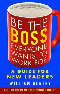 Produktbild: Be the Boss Everyone Wants to Work For: A Guide for New Leaders