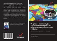 Produktbild: W sprawie nominalnych kryteri&oacute;w konwergencji dla proponowanej unii walutowej ECOWAS