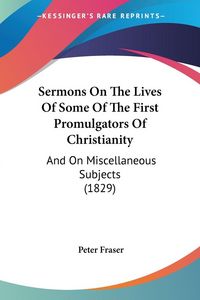 Produktbild: Sermons On The Lives Of Some Of The First Promulgators Of Christianity