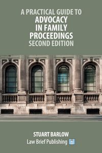 Produktbild: A Practical Guide to Advocacy in Family Proceedings - Second Edition