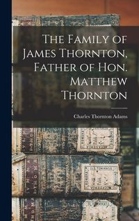 Produktbild: The Family of James Thornton, Father of Hon. Matthew Thornton