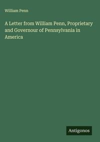 Produktbild: A Letter from William Penn, Proprietary and Governour of Pennsylvania in America