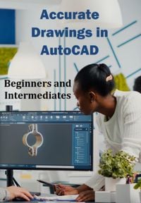 Produktbild: Accurate Drawings In Autocad For Beginners And Intermediates