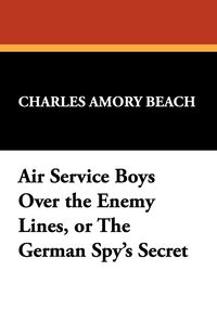 Produktbild: Air Service Boys Over the Enemy Lines, or the German Spy's Secret