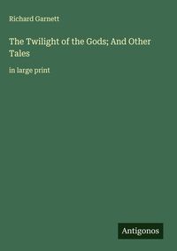 Produktbild: The Twilight of the Gods; And Other Tales